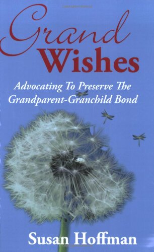 Stock image for Grand Wishes: Advocating to Preserve the Grandparent-Grandchild Bond for sale by SecondSale