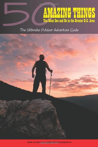Beispielbild fr 50 Amazing Things You Must See and Do in the Greater D. C. Area : The Ultimate Outdoor Adventure Guide zum Verkauf von Better World Books