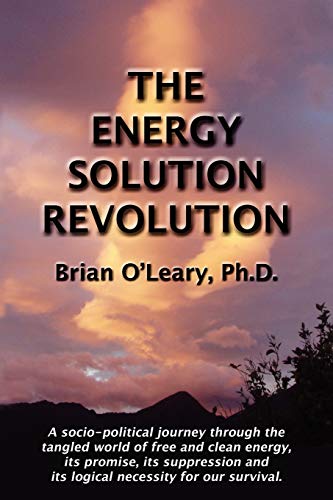 9780979917646: The Energy Solution Revolution: A Socio-Political Journey Through the Tangled World of Free and Clean Energy, Its Promise, Its Suppression and Its Logical Necessity for Our Survival