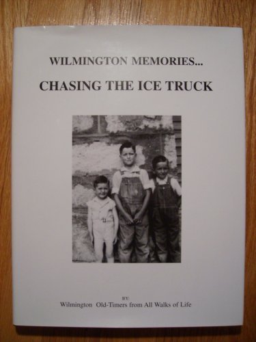 Stock image for Wilmington Memories: Chasing the Ice Truck. A Treasury of 20th Century Memories. Hometown Memories. for sale by McAllister & Solomon Books