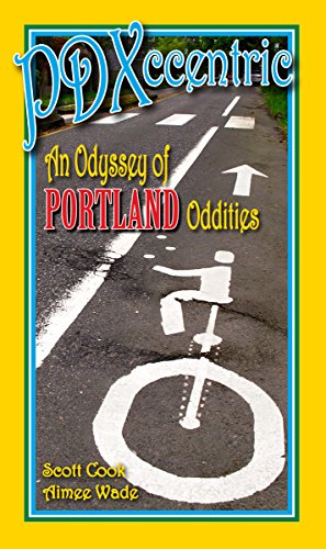 Stock image for PDXccentric: An Odyssey of Portland Oddities by Scott Cook (2014-05-03) for sale by Goodwill Books