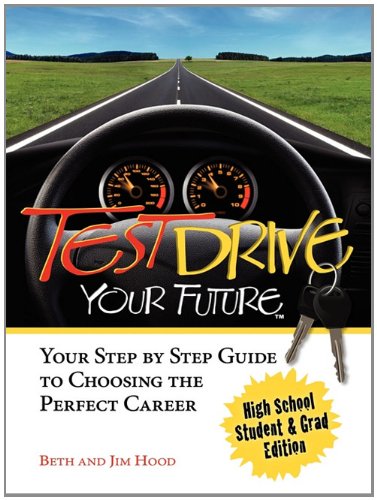 Stock image for Test Drive Your Future, High School Student and Grad Edition: Your Step by Step Guide to Choosing the Perfect Career for sale by Wonder Book