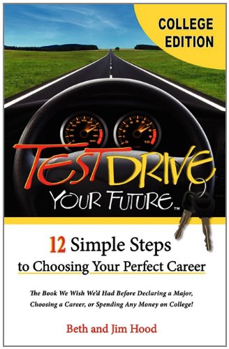 Stock image for Test Drive Your Future, College Student Edition: 12 Simple Steps to Choosing Your Perfect Career for sale by ThriftBooks-Atlanta