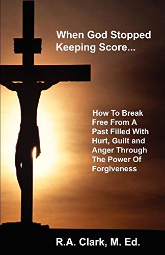 Imagen de archivo de When God Stopped Keeping Score: How To Break Free From A Past Filled With Hurt, Guilt And Anger Through The Power Of Forgiveness a la venta por SecondSale