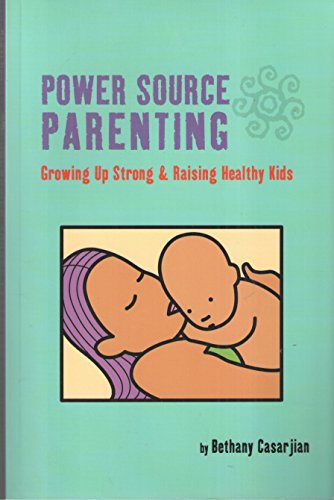 Beispielbild fr Power Source Parenting: Growing Up Strong & Raising Healthy Kids zum Verkauf von SecondSale