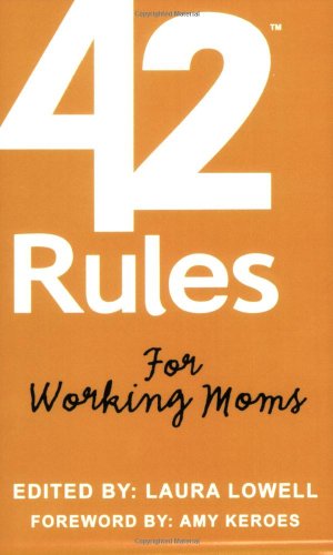 Beispielbild fr 42 Rules for Working Moms: Practical, Funny Advice for Achieving Work-Life Balance zum Verkauf von Orion Tech