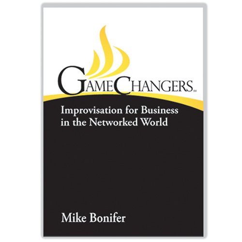 9780979948909: GameChangers -- Improvisation for Business in the Networked World