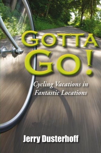 Stock image for Gotta Go!: Cycling Vacations in Fantastic Locations for sale by HPB-Diamond