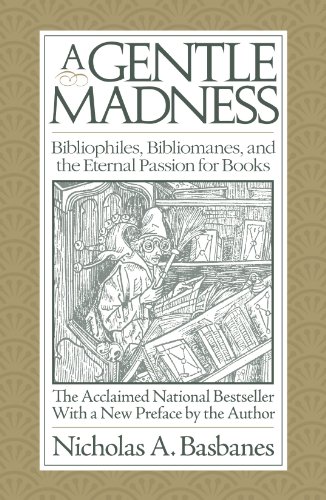 Imagen de archivo de A Gentle Madness: Bibliophiles, Bibliomanes, and the Eternal Passion for Books a la venta por GoldenWavesOfBooks