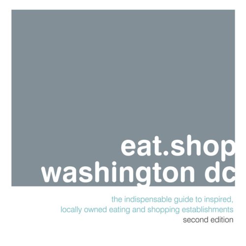 Beispielbild fr eat.shop washington dc: The Indispensable Guide to Inspired, Locally Owned Eating and Shopping Establishments (eat.shop guides) zum Verkauf von Wonder Book
