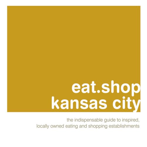 Beispielbild fr Eat.Shop Kansas City: The Indispensable Guide to Inspired, Locally Owned Eating and Shopping Establishments zum Verkauf von ThriftBooks-Atlanta