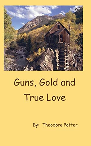 Beispielbild fr Guns, Gold and True Love zum Verkauf von THE SAINT BOOKSTORE