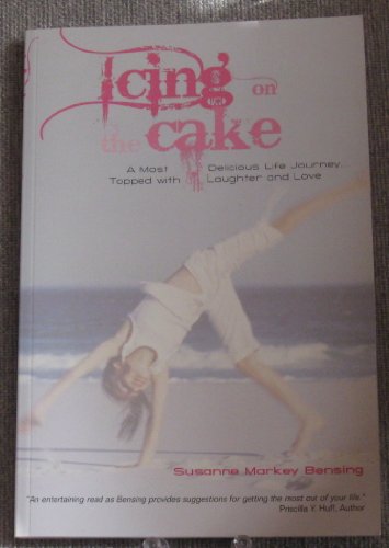Stock image for Icing On The Cake - A Most Delicious Life Journey.Topped with Laughter and Love for sale by Wonder Book