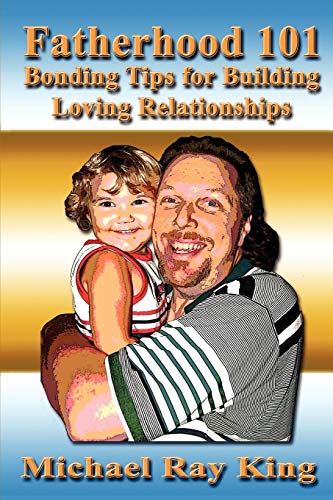 Stock image for Fatherhood 101 Bonding Tips for Building Loving Relationships for sale by PBShop.store US