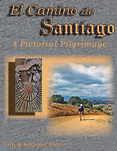 El Camino de Santiago A Pictorial Pilgrimage (9780979962813) by Clem, Jim; Clem, Eleanor