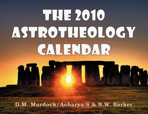 The 2010 Astrotheology Calendar (9780979963131) by Murdock, D. M.; S, Acharya; Barker, N. W.