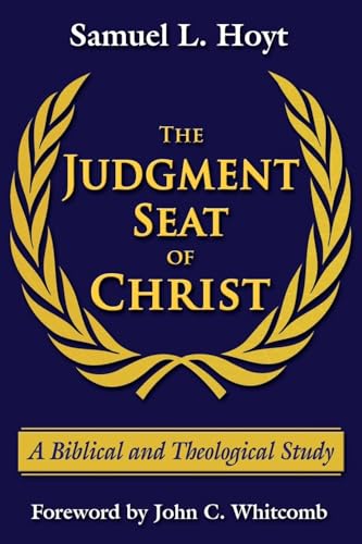 9780979963711: The Judgment Seat of Christ: A Biblical and Theological Study