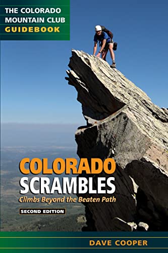 Colorado Scrambles: Climbs Beyond the Beaten Path, 2nd Edition (Colorado Mountain Club Guidebook)