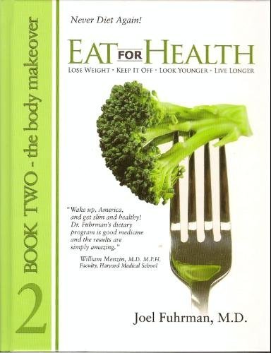 Beispielbild fr Eat for Health: Lose Weight, Keep It Off, Look Younger, Live Longer, Book 2 - The Body Makeover zum Verkauf von Wonder Book