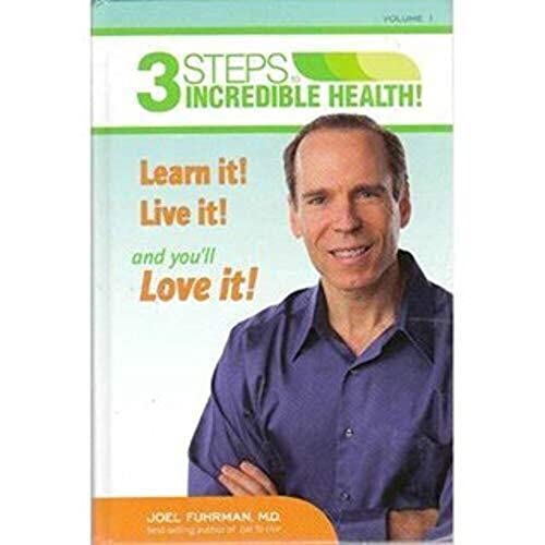 9780979966774: 3 Steps to Incredible Health (Learn it! Live it! and you'll Love it!): Volume I by Fuhrman, Joel (2011) Hardcover
