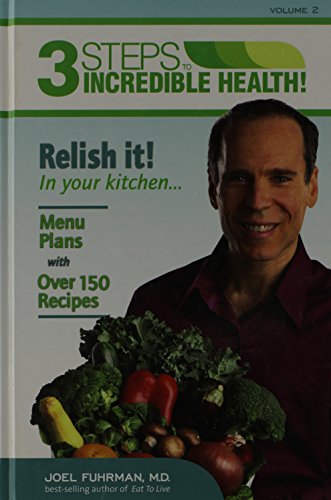 Stock image for 3 Steps to Incredible Health: Vol. 2 Relish it in your kitchen by Joel Fuhrman (2011-05-03) for sale by Gulf Coast Books