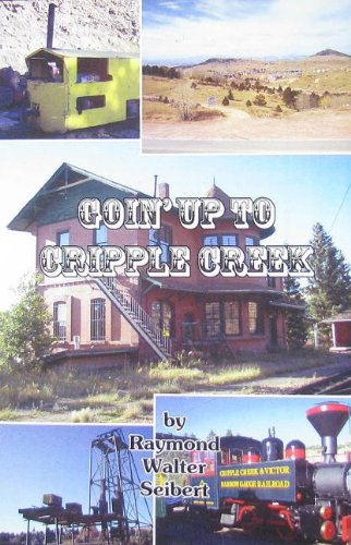 Stock image for goin' Up to Cripple Creek for sale by Pine Cone Books