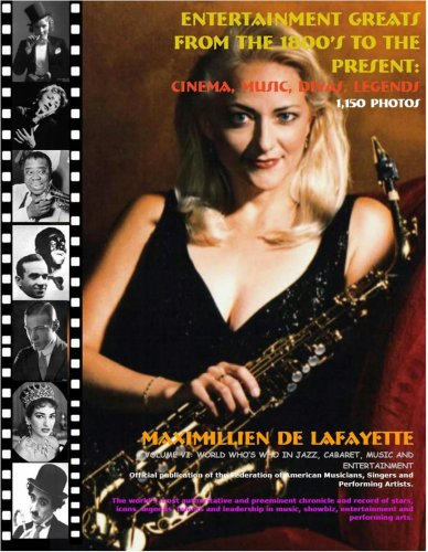 Entertainment Greats From The 1800's To The Present: Cinema, Music, Divas, Legends. Volume 6 of World Who's Who in Jazz, Cabaret, Music and Entertainment (9780979975035) by Maximillien De Lafayette