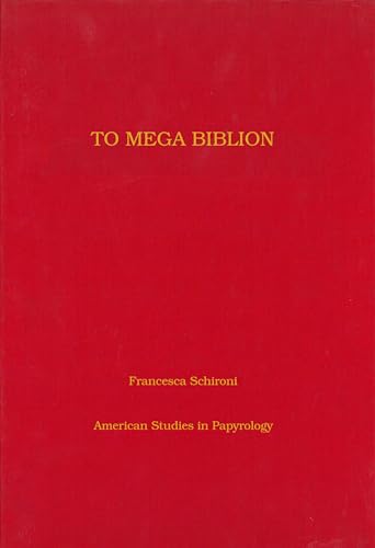 To Mega Biblion: Book-Ends, End-Titles, and Coronides in Papyri with Hexametric Poetry (American ...