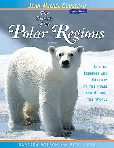 Stock image for The Secrets of the Polar Regions : Life on Icebergs and Glaciers at the Poles and Around the World for sale by Better World Books: West