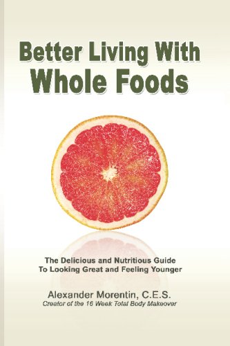 Beispielbild fr Better Living with Whole Foods : The Deilicious and Nutritious Guide to Looking Great and Feeling Younger zum Verkauf von Better World Books