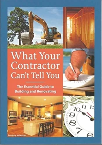 Stock image for What Your Contractor Can't Tell You: The Essential Guide to Building and Renovating for sale by Gulf Coast Books