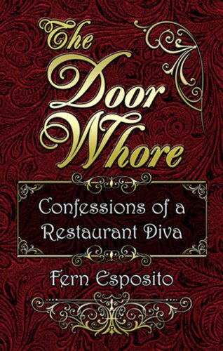 9780979984303: The Door Whore: Confessions of a Restaurant Diva: A peek at the behind the scenes drama of a fictional (Four Star fine dining ) Italian restaurant