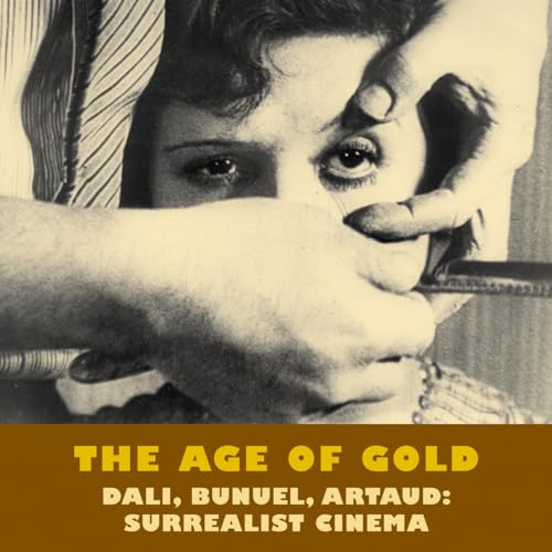 Stock image for The Age of Gold : Surrealist Cinema: Dali, Bunuel, Artaud for sale by Better World Books