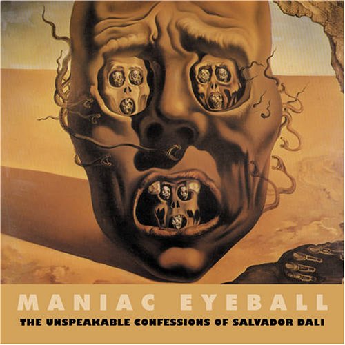 Maniac Eyeball: The Unspeakable Confessions of Salvador Dali (Solar Art Directives)