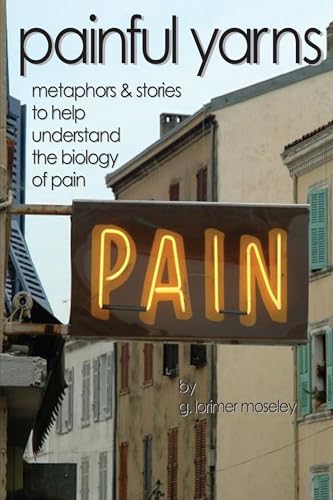 Stock image for Painful Yarns: Metaphors and Stories to Help Understand the Biology of Pain for sale by Books Unplugged