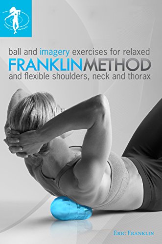 Beispielbild fr Franklin Method Ball and Imagery Exercises for Relaxed and Flexible Shoulders, Neck and Thorax (8491) zum Verkauf von BooksRun