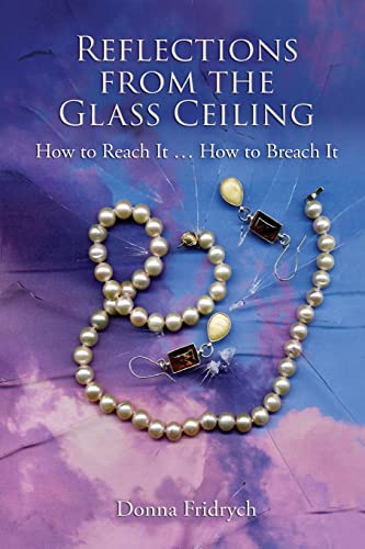 Beispielbild fr Reflections from the Glass Ceiling: How to Reach It . How to Breach It zum Verkauf von Books From California