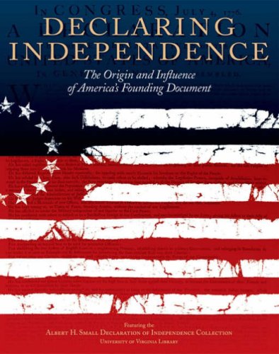 9780979999703: Declaring Independence: The Origin and Influence of America's Founding Document: Featuring the Albert H. Small Declaration of Independence Collection
