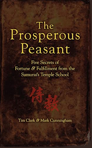 The Prosperous Peasant: Five Secrets of Fortune & Fulfillment from the Samurai's Temple School (9780980002607) by Clark, Tim; Cunningham, Mark; Onodera, Keiko