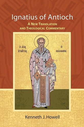 Ignatius of Antioch: A New Translation and Theiological Commentary