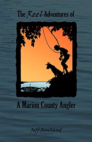 Imagen de archivo de The Reel Adventures of a Marion County Angler a la venta por Ergodebooks
