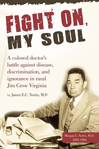 Stock image for FIGHT ON, MY SOUL a colored doctor's battle against disease, discrimination, and ignorance in rural jim crow virginia for sale by Gian Luigi Fine Books