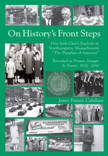 9780980009521: On History's Front Steps: One Irish Clan's Exploits in Northampton, Massachusetts, the Paradise of America, revealed in Poems, Images and Essays, 1940-2010