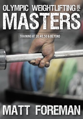 Stock image for Olympic Weightlifting for Masters: Training at 30, 40, 50 & Beyond for sale by WorldofBooks
