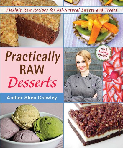 Beispielbild fr Practically Raw Desserts : Flexible Recipes for All-Natural Sweets and Treats zum Verkauf von Better World Books