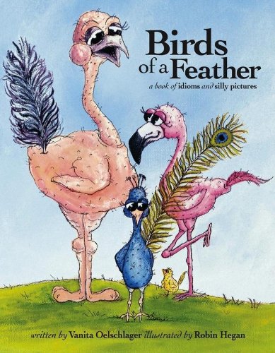 Beispielbild fr Birds of a Feather : A Book of Idioms and Silly Pictures zum Verkauf von Better World Books