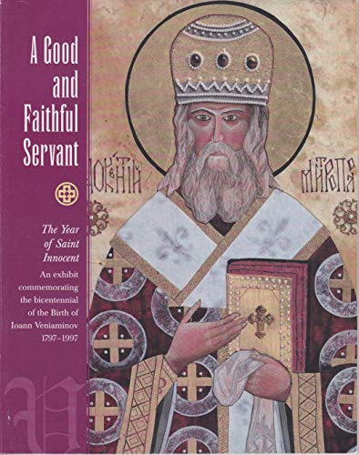 Stock image for A Good and Faithful Servant: The Year of Saint Innocent for sale by Midtown Scholar Bookstore