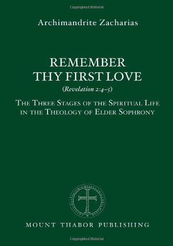 Stock image for Remember Thy First Love (Revelation 2:4-5): The Three Stages of the Spiritual Life in the Theology of Elder Sophrony for sale by Ergodebooks