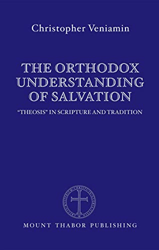 Stock image for The Orthodox Understanding of Salvation: "Theosis" in Scripture and Tradition for sale by HPB-Ruby