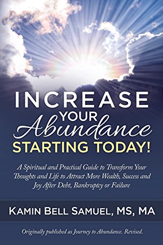 Imagen de archivo de Increase Your Abundance Starting Today!: A Spiritual and Practical Guide to Transform Your Thoughts and Life to Attract More Wealth, Success and Joy After Debt, Bankruptcy or Failure a la venta por Books Unplugged